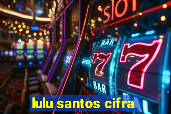 lulu santos cifra